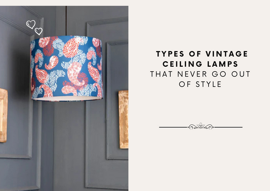Types of Vintage Ceiling Lamps That Never Go Out of Style