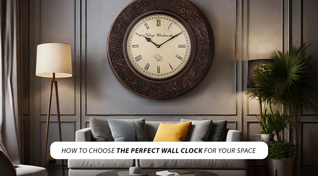 How to Choose the Perfect Wall Clock for Your Space