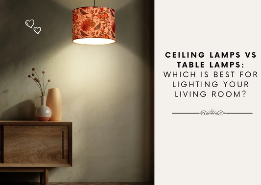 Ceiling Lamps vs Table Lamps: Which is Best for Lighting Your Living Room?