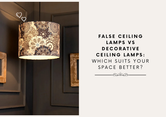 False Ceiling Lamps vs Decorative Ceiling Lamps: Which Suits Your Space Better?