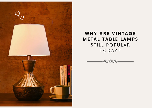 Why Are Vintage Metal Table Lamps Still Popular Today?