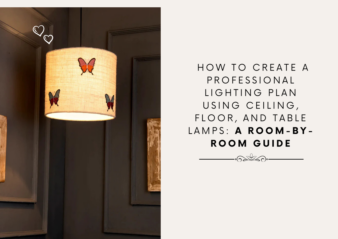 How to Create a Professional Lighting Plan Using Ceiling, Floor, and Table Lamps: A Room-by-Room Guide