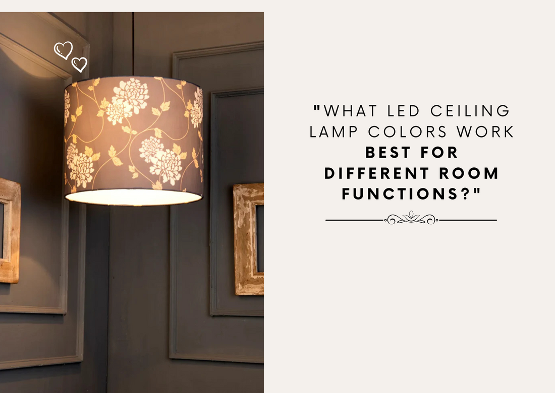 What LED Ceiling Lamp Colors Work Best for Different Room Functions?