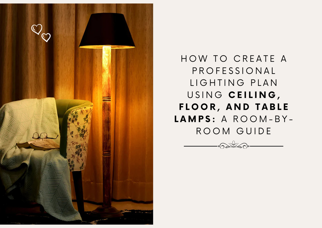 How to Create a Professional Lighting Plan Using Ceiling, Floor, and Table Lamps: A Room-by-Room Guide