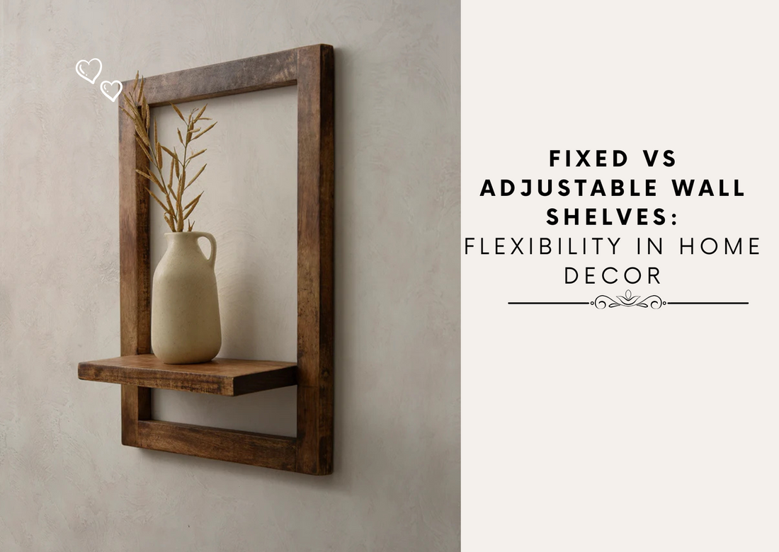 Fixed vs Adjustable Wall Shelves: Flexibility in Home Decor