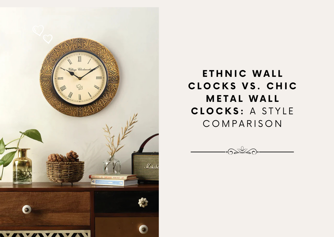 Ethnic Wall Clocks vs. Chic Metal Wall Clocks: A Style Comparison