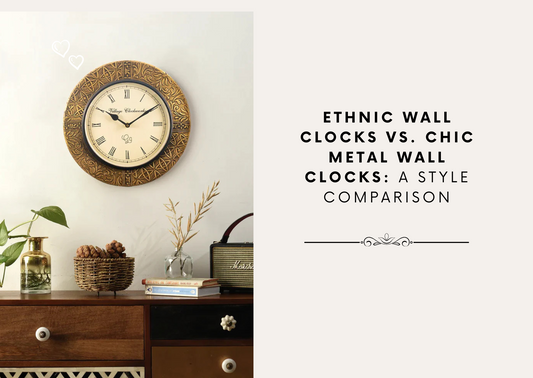 Ethnic Wall Clocks vs. Chic Metal Wall Clocks: A Style Comparison